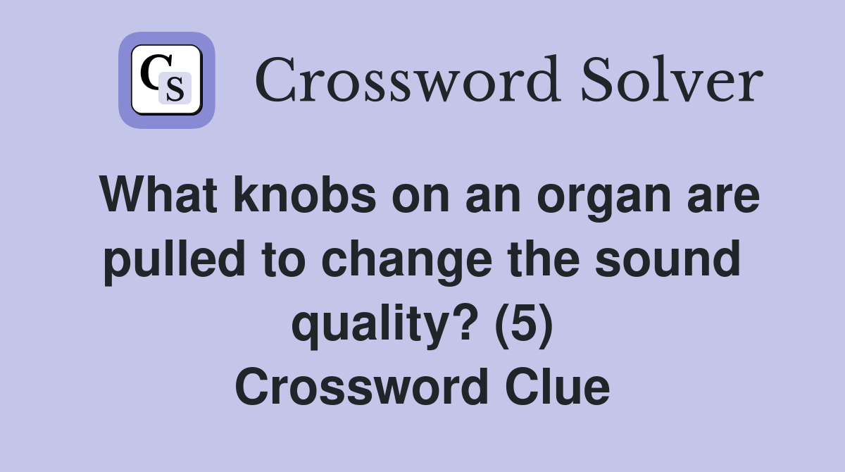 What knobs on an organ are pulled to change the sound quality? (5